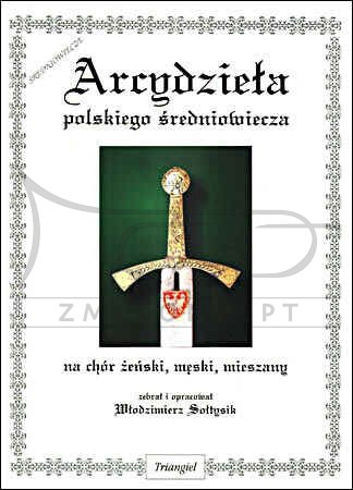 TRIANGIEL Sołtysik Włodzimierz, Arcydzieła polskiego średniowiecza na chór żeński, męski, mieszany