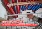 Jak przygotować się do montażu kotła na pellet: Kompleksowy poradnik