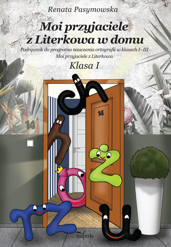 Moi przyjaciele z Literkowa w dom Podręcznik do programu nauczania ortografii w klasach I–III Klasa I