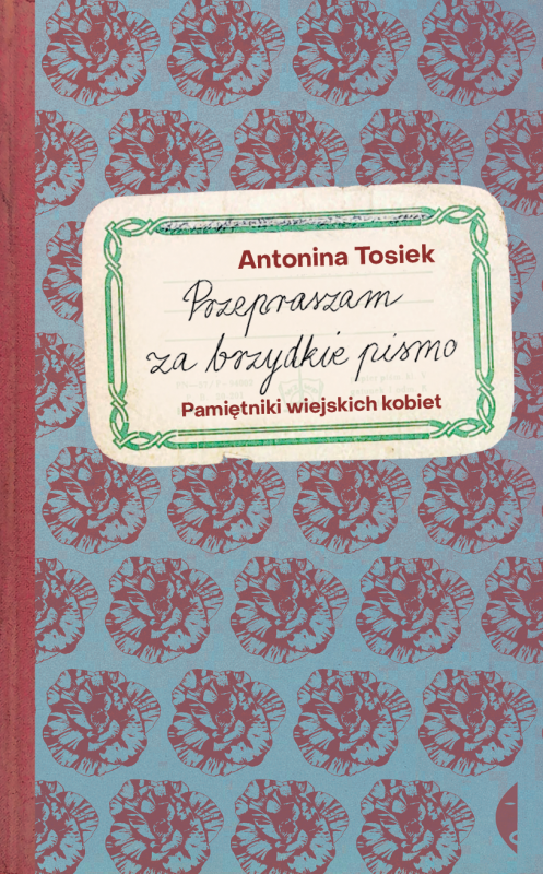 Przepraszam za brzydkie pismo. Pamiętniki wiejskich kobiet