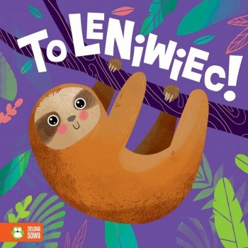Książka To zwierzaki! To leniwiec!