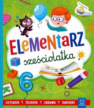 Elementarz sześciolatka. Czytanie, liczenie, zabawa, naklejki