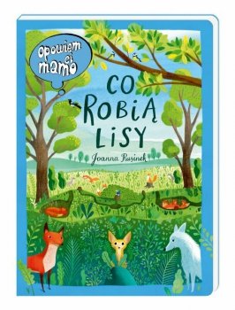 Książeczka Opowiem ci, mamo, co robią lisy. Nasza Księgarnia