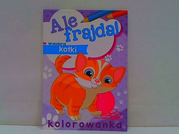 SKRZAT-WYDAWNICTWO Ale frajda! Wykoloruj kotki 56351 
