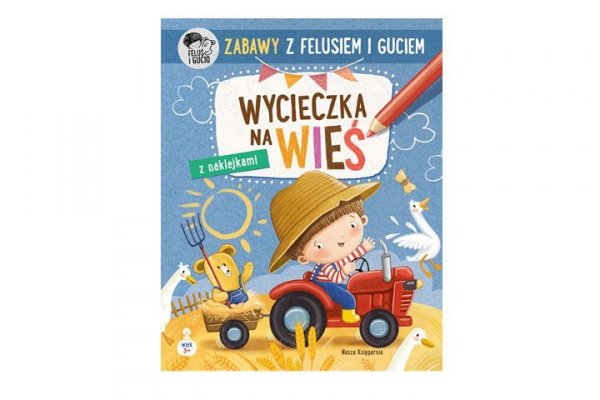 NASZA KSIĘGARNIA Zabawy z Felusiem i Guciem Wycieczka na wieś 40302