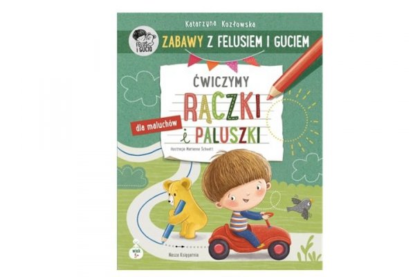 NASZA KSIĘGARNIA Zabawy z Felusiem i Guciem Ćwiczymy rączki..42252