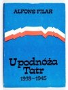 Filar Alfons - U podnóża Tatr. Podhale i Sądecczyzna w walce z okupantem 1939-1945