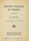 LORENTOWICZ Jan - Ziemia polska w pieśni. Antologia. Ułożył i wstępem opatrzył ... Z 12 reprod. obrazów artystów polskich.