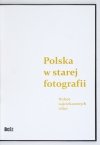 POLSKA w starej fotografii. Wybór najciekawszych zdjęć
