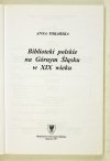 Tokarska Anna - Biblioteki polskie na Górnym Śląsku w XIX wieku