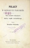 WOŁOWSKI Bronisław - Polacy w rewolucyi paryzkiej. Kilka szczegółów odsłaniających kulisy rządu wersalskiego.