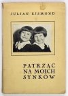 EJSMOND Juljan - Patrząc na moich synków. Dziecięcy światek