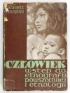 MOSZYŃSKI Kazimierz - Człowiek. Wstęp do etnografii powszechnej i etnologii. Z 157 ilustracjami