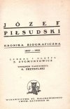 Józef Piłsudski. Kronika biograficzna 1867-1931. Zebrał i ułożył Z[ygmunt] Zygmuntowicz. Wstępem zaopatrzył S.Przybylski.