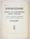 Sprawozdanie Komisyi dla Rozszerzenia granic Krakowa w sprawie przyłączenia do niego gminy i obszaru dworskiego Płaszów