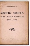 WOLAŃCZYK Marjan - Macierz sokola w 60-letnim rozwoju (1867-1927).