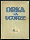 Wiktor Jan - Orka na ugorze. Powieść. [dedykacja autora]