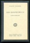 Wasilewski Zygmunt - Jan Kasprowicz. Zarys wizerunku