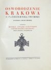 CHMIEL Adam - Oswobodzenie Krakowa 31 października 1918 roku Poprzedza historja Związku Uczestników Oswobodzenia Krakowa przez Henryka Pachońskiego.