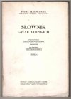 Słownik gwar polskich. Oprac. przez Zakład Dialektologii Pol. Inst. Jęz. Pol. PAN w Krakowie pod kier. M.Karasia [i in.]. T.1-3 [w 9 zeszytach] + Źródła