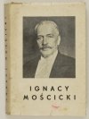 CEPNIK Henryk - Ignacy Mościcki, prezydent Rzeczypospolitej Polskiej. Zarys życia i działalności. Wyd. III rozszerzone
