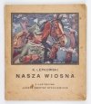 ŁEPKOWSKI K[arol] - Nasza wiosna. Z okładką i 8 ilustracyami Józefa Świrysz Ryszkiewicza.