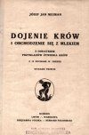 Neuman Józef Jan - Dojenie krów i obchodzenie się z mlekiem z dodatkiem przykładów żywienia krów, z 19 rycinami w tekście. Wyd.III