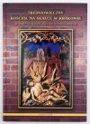 Poleski Jacek - Średniowieczny Kościół na Skałce w Krakowie w świetle badań interdyscyplinarnych. Redakcja ...