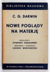 Darwin C.G. Nowe poglądy na materję. Przełozył Zygmunt Chełmoński. Przejrzał i uzupełnił Ludwik Wertenstein