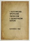I KATOWICKIE Spotkanie Twórców i Teoretyków Sztuki.