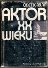 Aslan Odette - Aktor XX wieku. Ewolucja techniki. Zagadnienia etyki. Przełożyła Maria Olga Bieńka