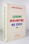 GRABOWSKI Józef - Ludowe malarstwo na szkle.