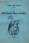 W. H..., Dr. – Des Mediciners Thier-Studien, oder: Die medicinische Zoologie in medicinisch-zoologischen Versen. Eine bestialische Ergötzungs-, Zeitvertreibungs- und Repetitions-Lectüre. 