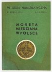 VII SESJA Numizmatyczna w Nowej Soli 3-4 X 1980. Moneta miedziana w Polsce