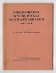 Kalicińska-Korpałowa Franciszka - Bibljografja Wychowania Obywatelskiego 1920-1931 r.