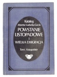 CIEPŁOWSKI Stanisław - Katalog zbiorów Ludwika Gocla. Powstanie listopadowe i Wielka Emigracja. T.1: Księgozbiór. 