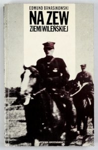 BANASIKOWSKI Edmund - Na zew Ziemi Wileńskiej.