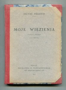 Pellico Silvio - Moje więzienia. Przełożył z włoskiego Jan Zamoyski