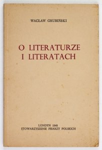 GRUBIŃSKI Wacław - O literaturze i literatach.