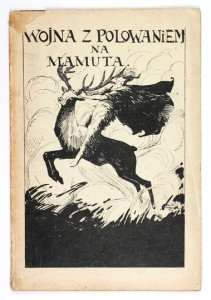 LONDON Jack - Wojna z polowaniem na mamuta. Z Jacka Londona przekład swawolny autora Kaprala Szczapy [pseud. Karola Lilienfelda-Krzewskiego].