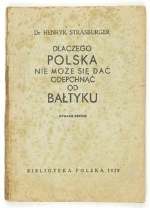STRASBURGER Henryk - Dlaczego Polska nie może się dać odepchnąć od Bałtyku. Wyd. II