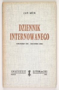 [DRZYCIMSKI Andrzej, KINASZEWSKI Adam]. Jan Mur [pseud.] - Dziennik internowanego. (Grudzień 1981-grudzień 1982).