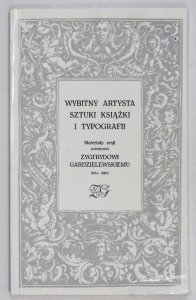 Wybitny artysta książki i typografii. Materiały sesji poświęconej Zygfrydowi Gardzielewskiemu (1914-2001)