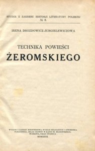 Drozdowicz-Jurgielewiczowa Irena - Technika powieści Żeromskiego