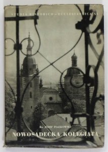 FiałkowskiJózef — Nowosądecka kolegiata. Cz. 1: Dzieje kapituły mniejszej (1448-1791). 