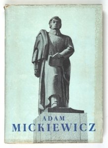 Adam Mickiewicz. Materiały śląskiej sesji mickiewiczowskiej Wyższej Szkoły Pedagogicznej. Katowice 10 i 11 IV 1956 