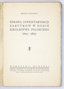 WALICKI Michał - Sprawa inwentaryzacji zabytków w dobie Królestwa Polskiego (1827-1862).