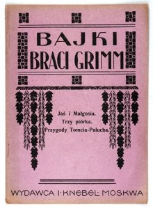 GRIMM [Jacob], GRIMM [Wilhelm] - Bajki braci Grimm. Jaś i Małgosia, Trzy piórka, Przygody Tomcio-Palucha.