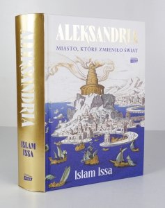 Islam Issa - Aleksandria. Miasto, które zmieniło świat. Przekład Władysław Jeżewski