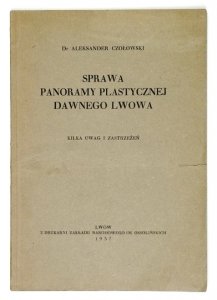 CZOŁOWSKI Aleksander - Sprawa panoramy plastycznej dawnego Lwowa. Kilka uwag i zastrzeżeń.